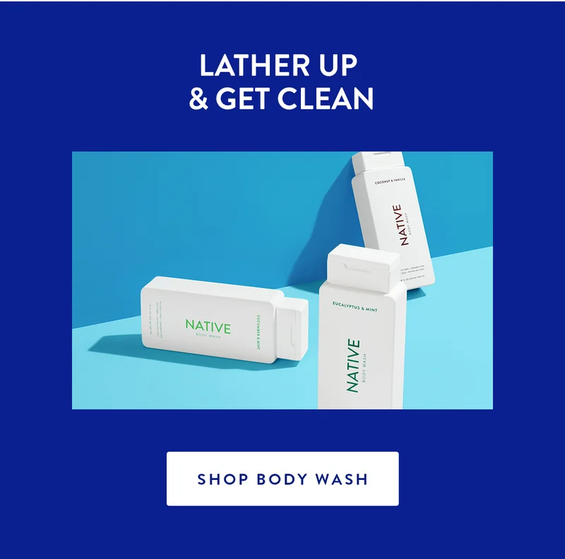 LATHER UP & GET CLEAN | SHOP BODY WASH