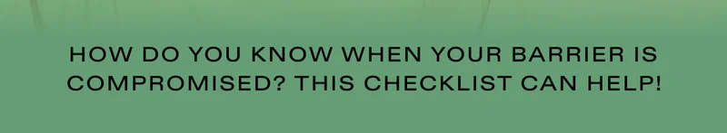 How do you know when your barrier is compromised? This checklist can help!