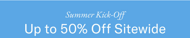 Summer kick off Up to 50% off sitewide