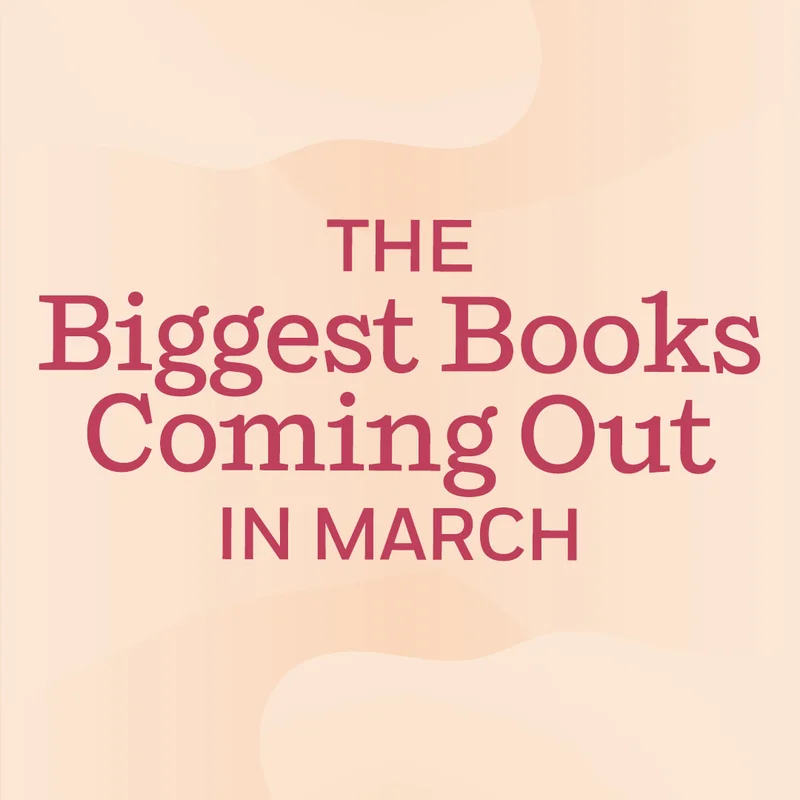 The Biggest Books Coming Out in March