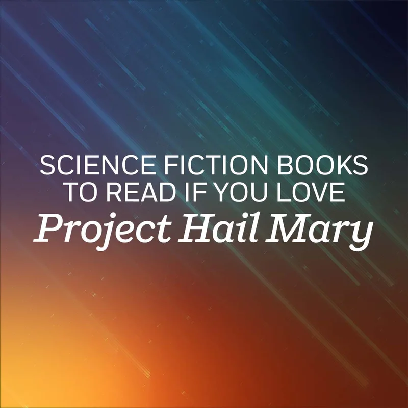Science Fiction
Books To Read if You Love PROJECT HAIL MARY