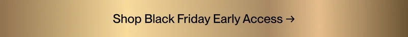 Shop Black Friday Early Access →