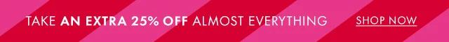 Take an extra 25% off almost everything Shop Now