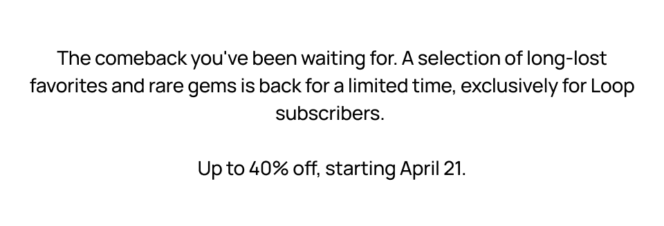 Up to 40% off, starting April 21.