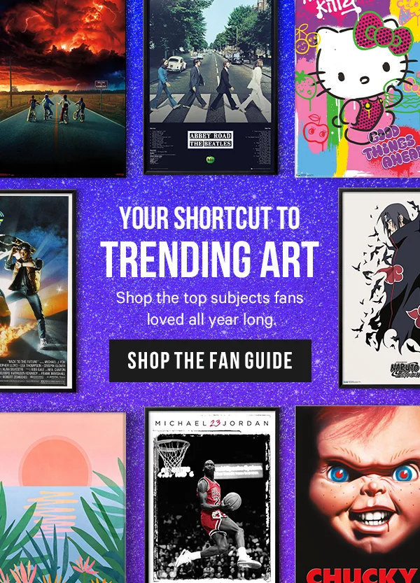 Your Shortcut to Trending Art: Shop the top subjects fans loved all year long.