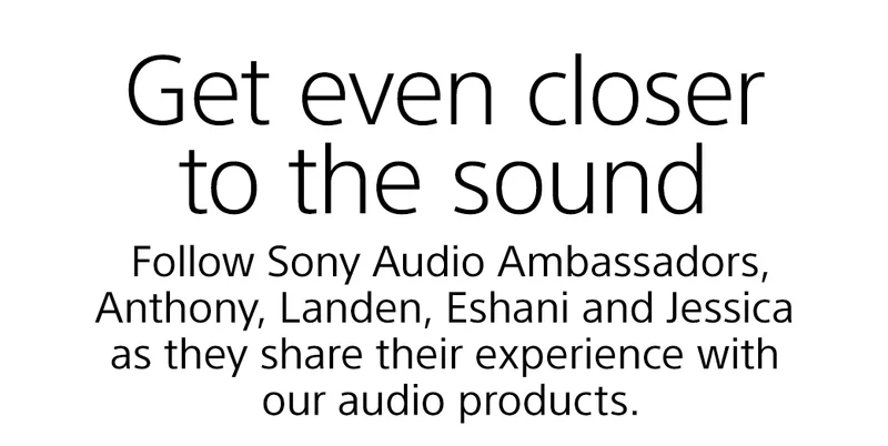 Get even closer to the sound