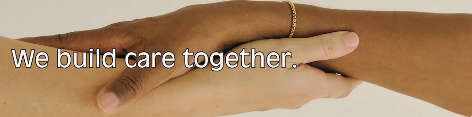 Affirmation: We build care together.