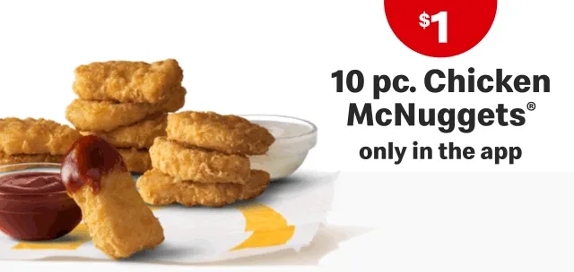 $1 10 piece Chicken McNuggets only in the app.