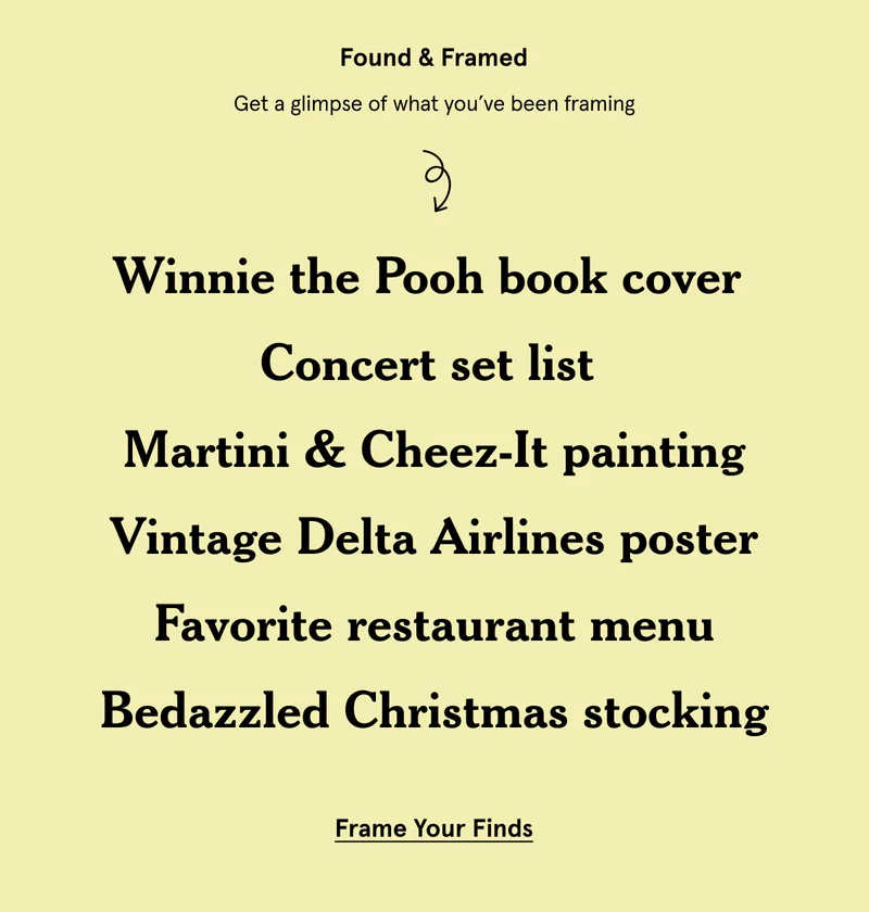 Found & Framed. Winnie the Pooh book cover  Concert set list  Martini & Cheez-It painting Vintage Delta Airlines poster Favorite restaurant menu Bedazzled Christmas stocking