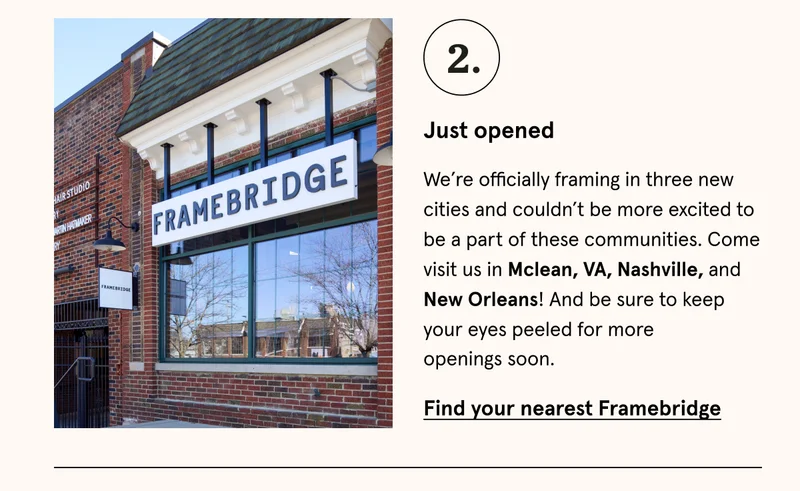 We’re officially framing in three new cities and couldn’t be more excited to be a part of these communities. Come visit us in Mclean, VA, Nashville, and New Orleans! And be sure to keep your eyes peeled for more openings soon. Find your nearest Framebridge