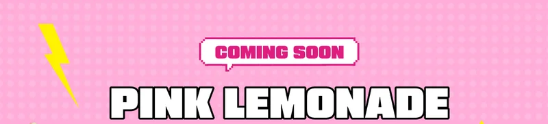 Coming Soon - Pink Lemonade
