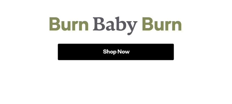 Burn Baby Burn | Shop Now