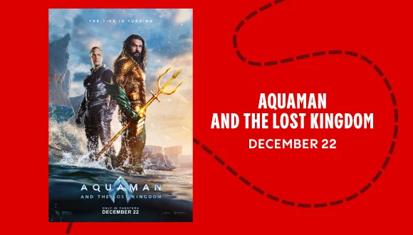 AQUAMAN AND THE LOST KINGDOM | DECEMBER 22