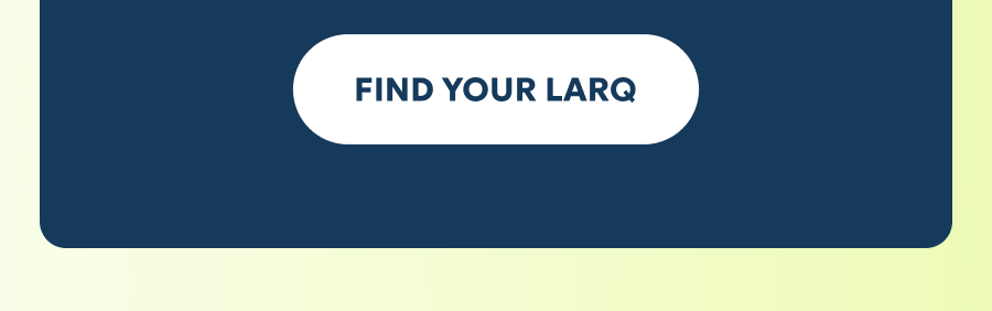 FIND YOUR LARQ