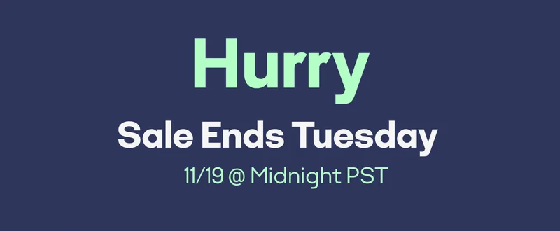 Hurry | Sale Ends Tuesday | 11/19 @ Midnight PST