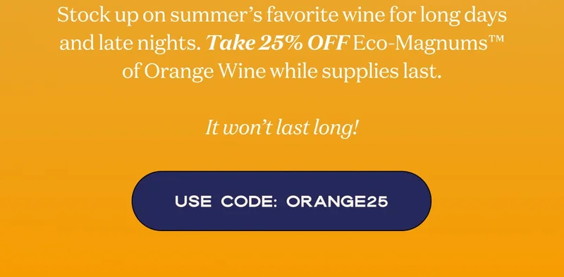 Stock up on summer’s favorite wine for long days and late nights. Take 25% OFF Eco-Magnums™ of Orange Wine while supplies last.  It won’t last long! | Use code: ORANGE25