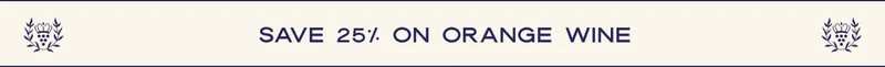 save 25% ON orange wine