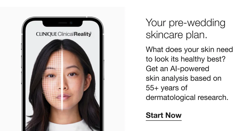 Your pre-wedding skincare plan. What does your skin need to look its healthy best? Get an AI-powered skin analysis based on 55+ years of dermatological research. | Start Now