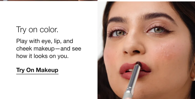 Try on color. Play with eye, lip, and cheek makeup—and see how it looks on you. Try On Makeup