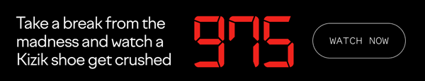 Take a break from the madness and watch a Kizik she get crushed