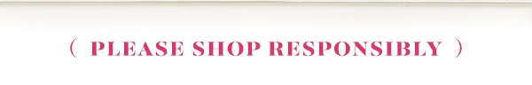 Please Shop Responsibly