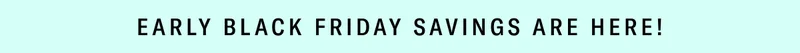 Early Black Friday Savings Are Here