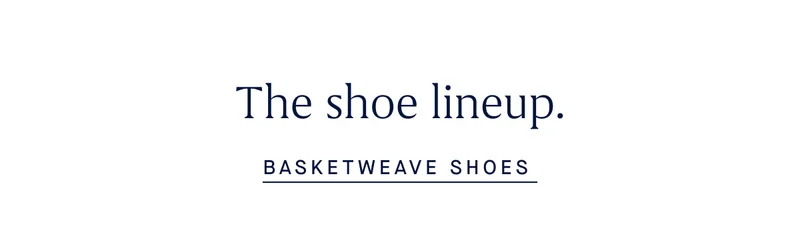 The shoe lineup. BASKETWEAVE SHOES