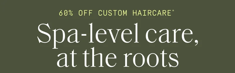 60% off custom haircare*