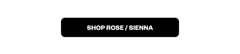 Shop Rose/Sienna