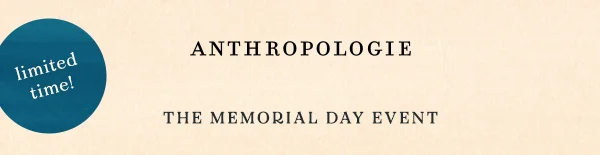limited time! anthropologie, the memorial day event