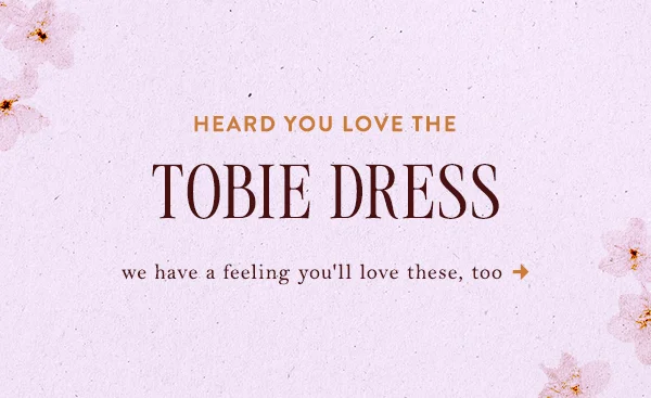 heard you love the tobie dress, we have a feeling you'll love these, too