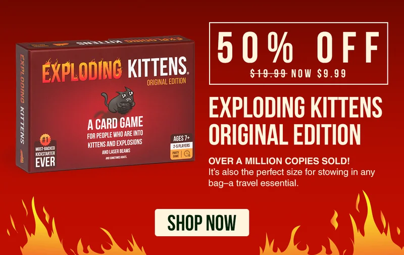50% OFF $19.99 USD NOW $9.99 | EXPLODING KITTENS ORIGINAL EDITION | OVER A MILLION COPIES SOLD! It's also the perfect size for slowing in any bag-a travel essential. | SHOP NOW