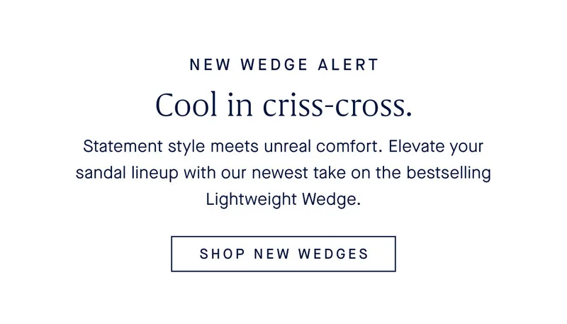 Cool in criss-cross. Statement style meets unreal comfort. Elevate your sandal lineup with our newest take on the bestselling Lightweight Wedge. SHOP NEW WEDGES