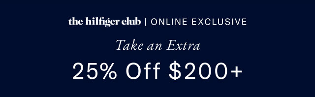 the hilfiger club | online EXCLUSIVE Take an Extra 25% Off $200+