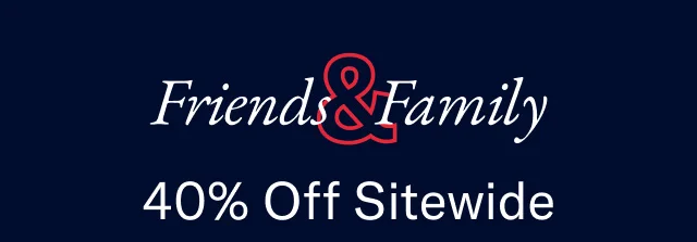 Friends Family 40% Off Entire Store