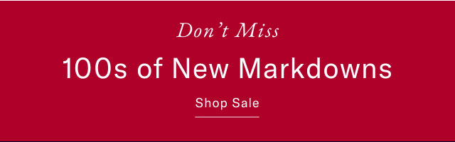 Don't Miss 100s of New Markdowns