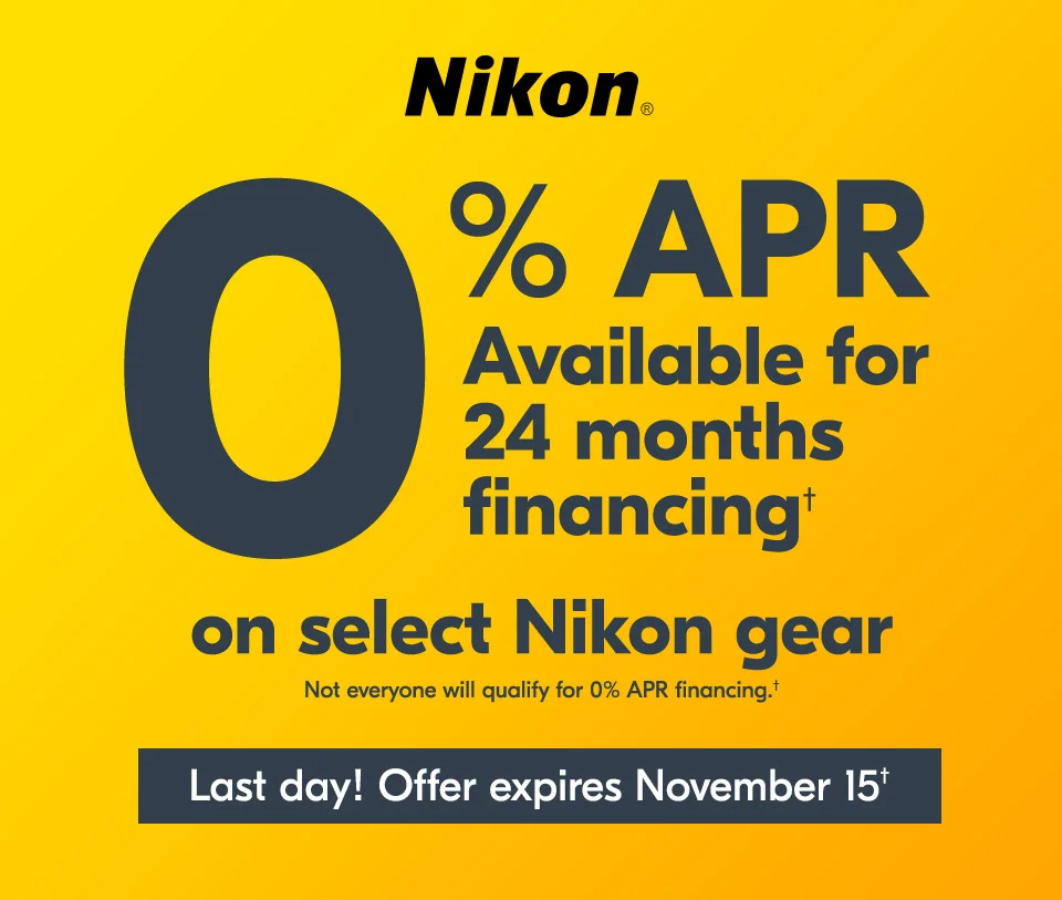 Nikon | 0% APR Available for 24 months financing† on select Nikon gear | Last day! Offer expires November 15†