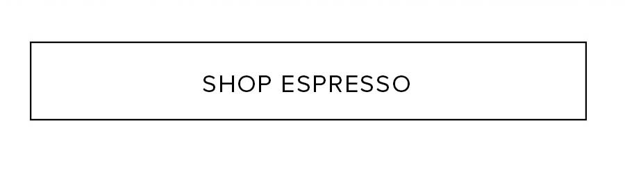 SHOP ESPRESSO