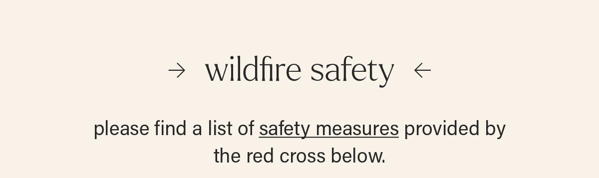 WILDFIRE SAFETY: please find a list of safety measures (link) provided by the red cross below.