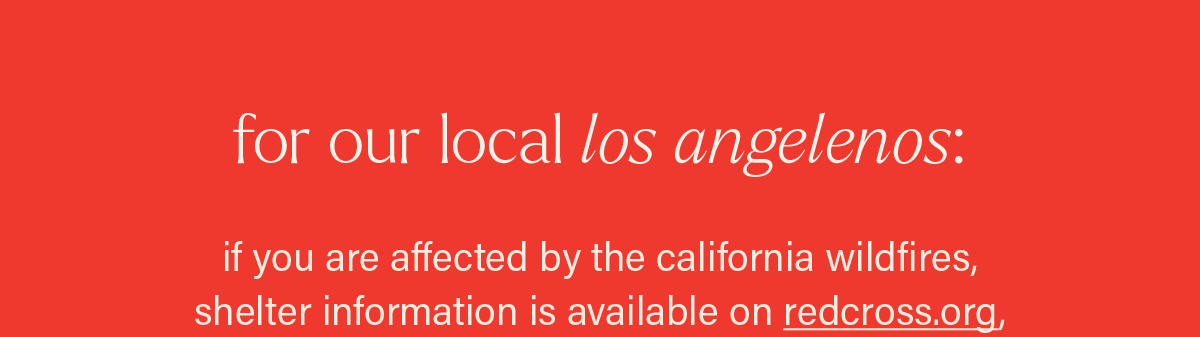 FOR OUR LOCAL LOS ANGELENOS: if you are affected by the california wildfires, shelter information is available on redcross.org (link)...
