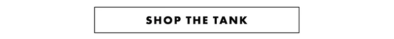 Shop the tank