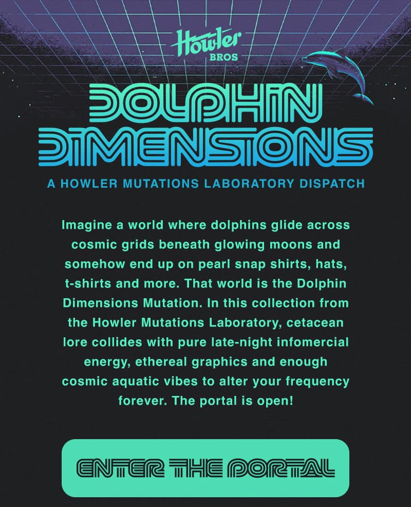 Imagine a world where dolphins glide across cosmic grids beneath glowing moons and somehow end up on pearl snap shirts, hats, t-shirts and more. That world is the Dolphin Dimensions Mutation. In this collection from the Howler Mutations Laboratory, cetacean lore collides with pure late-night infomercial energy, ethereal graphics and enough cosmic aquatic vibes to alter your frequency forever. The portal is open!