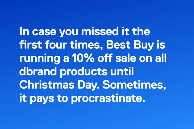 Sometimes, it pays to procrastinate.