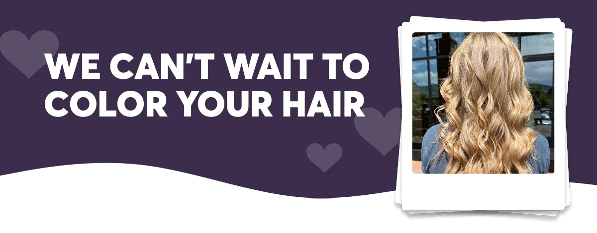 We can't wait to color your hair