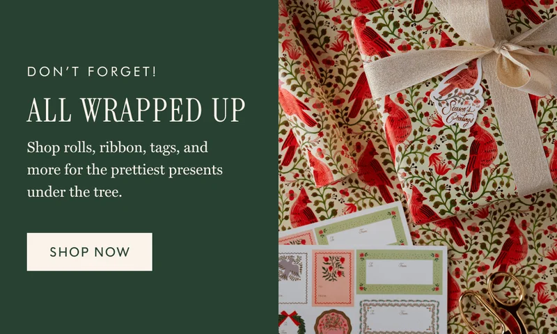 DON'T FORGET! ALL WRAPPED UP - Shop rolls, ribbon, tags, and more for the prettiest presents under the tree. | SHOP NOW