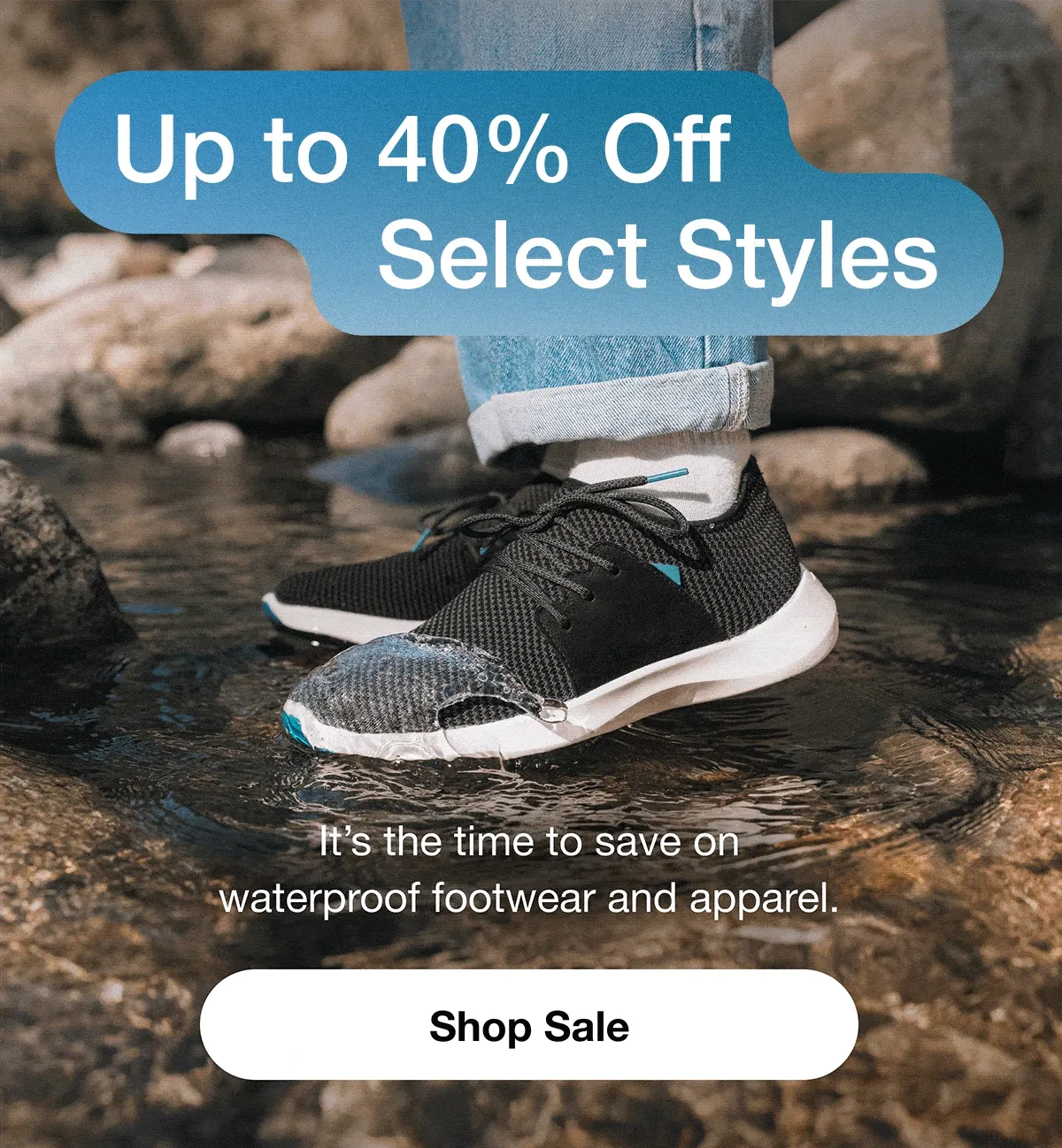 Up to 40% Off Select Styles. It's the time to save on waterproof footwear and apparel. Shop Sale.