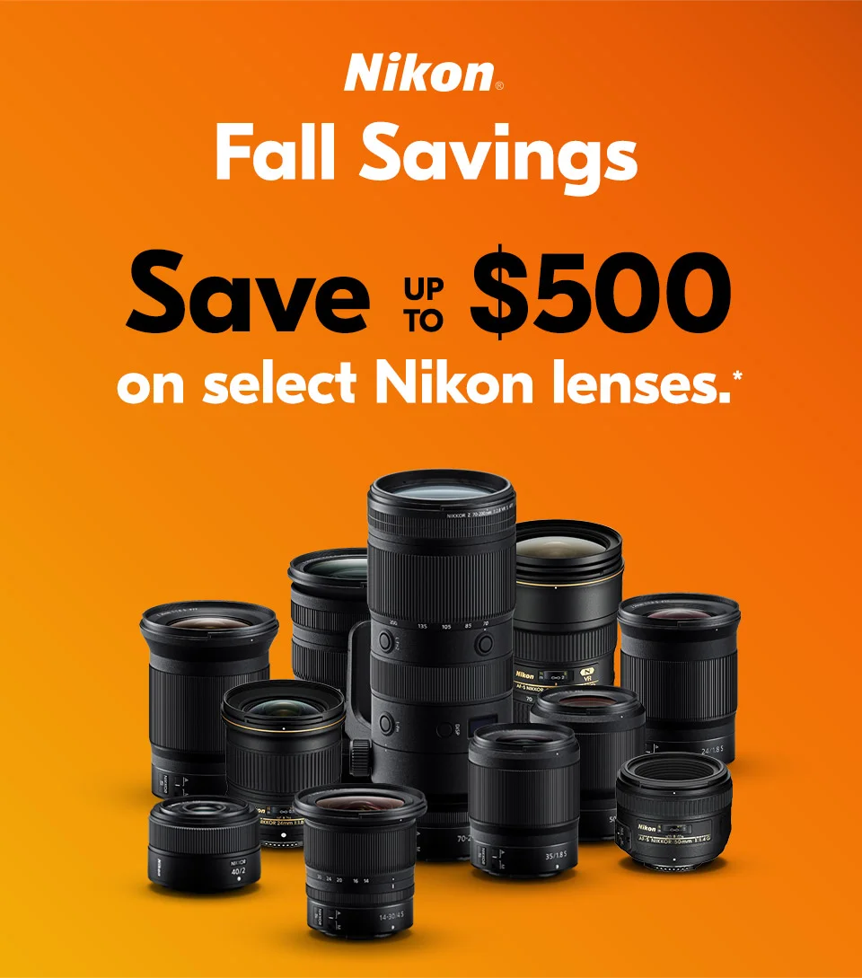 Nikon Fall Savings | Save up to $500 on select Nikon lenses.*