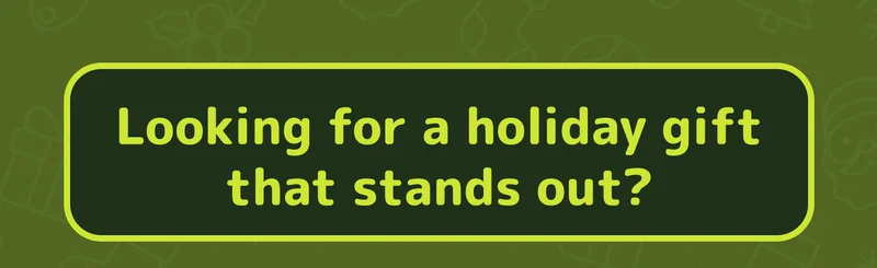 Looking for a holiday gift that stands out?