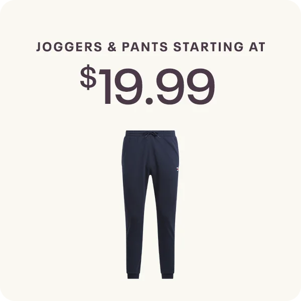JOGGERS & PANTS STARTING AT $19.99
