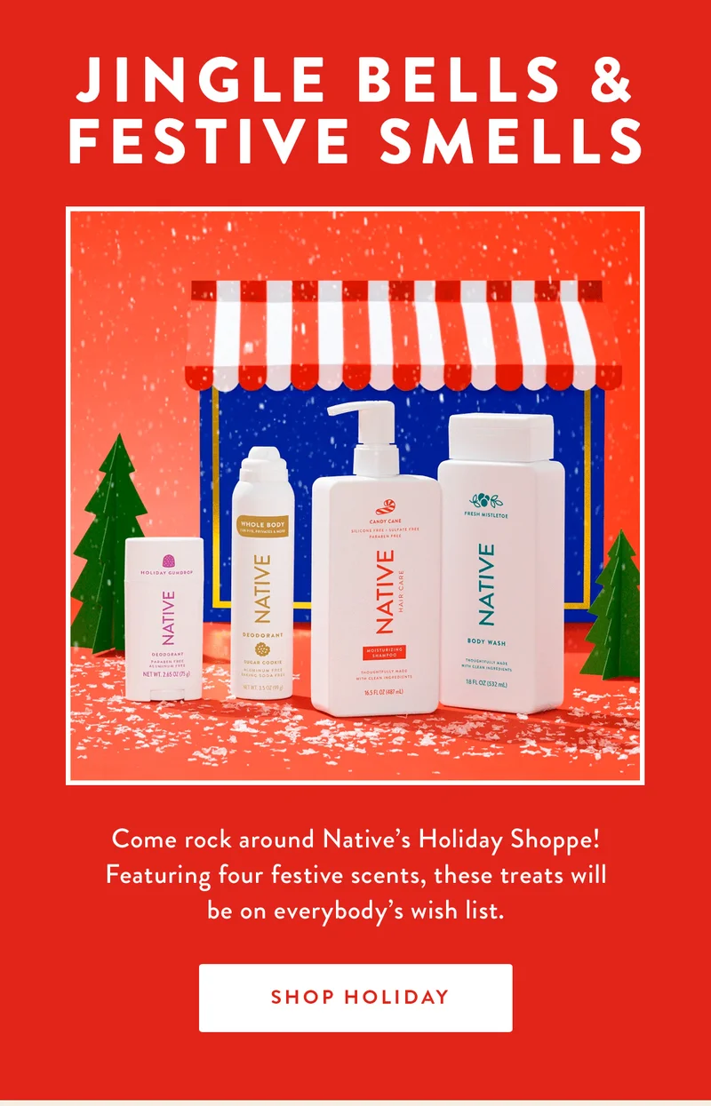 Jingle Bells, Festive Smells | Come rock around Native’s Holiday Shoppe! Featuring four festive scents, these treats will be on everybody’s wish list. | SHOP HOLIDAY